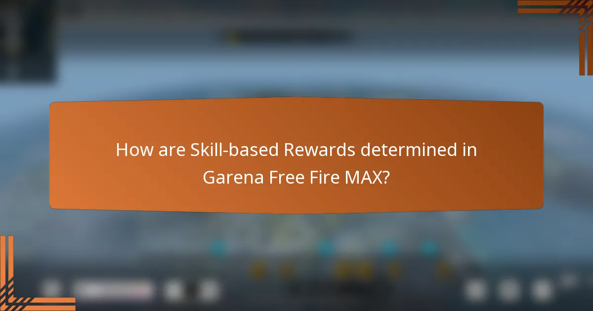 How are Skill-based Rewards determined in Garena Free Fire MAX?