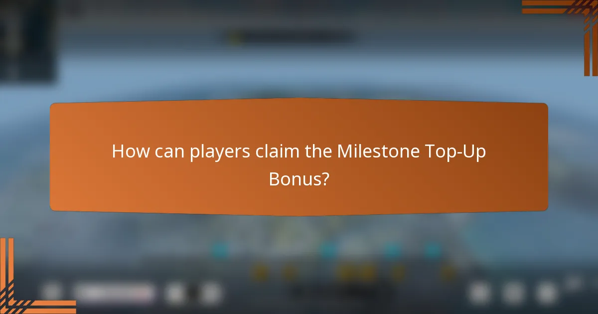 How can players claim the Milestone Top-Up Bonus?