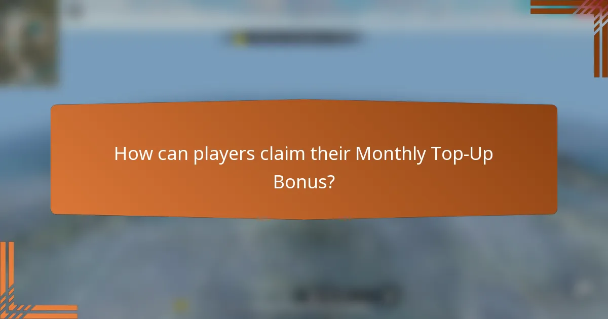 How can players claim their Monthly Top-Up Bonus?