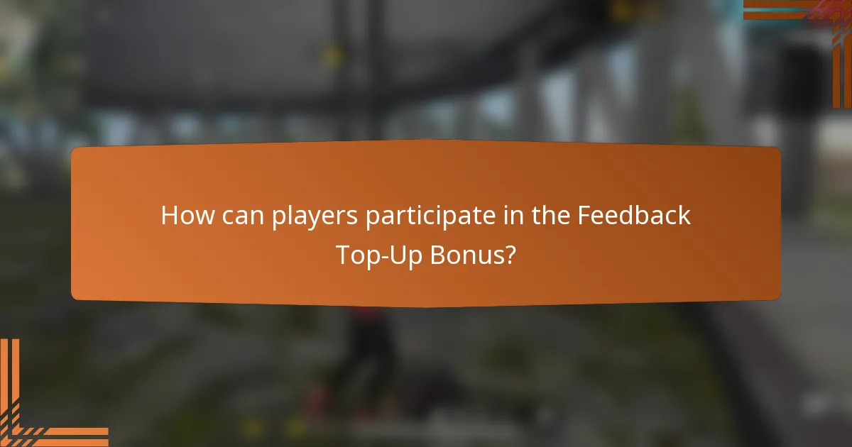 How can players participate in the Feedback Top-Up Bonus?