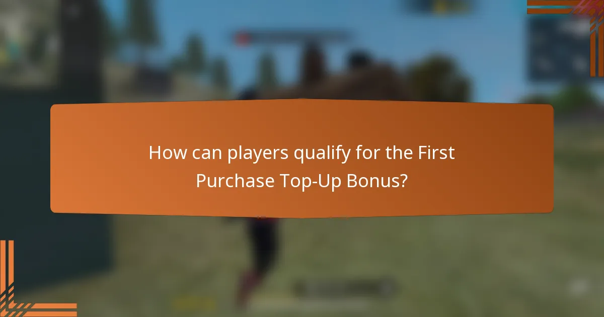 How can players qualify for the First Purchase Top-Up Bonus?