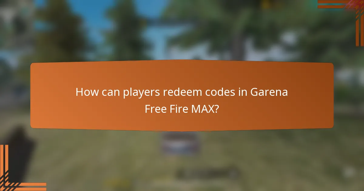 How can players redeem codes in Garena Free Fire MAX?