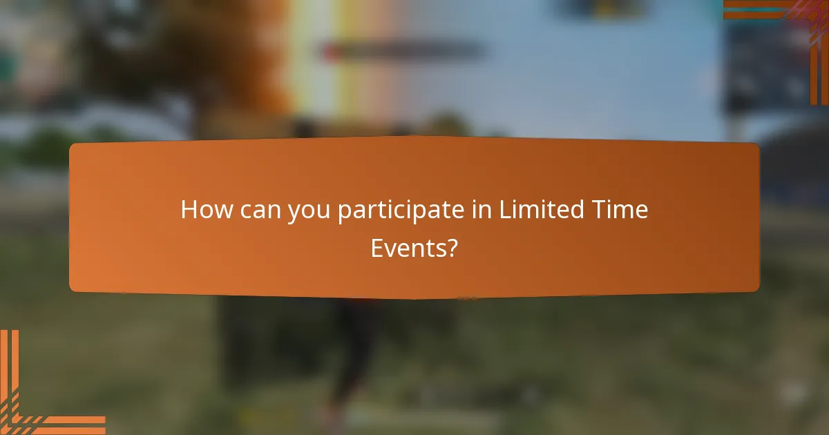 How can you participate in Limited Time Events?