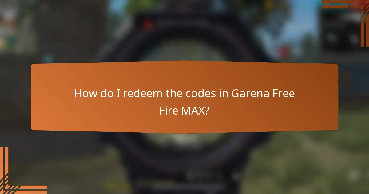 How do I redeem the codes in Garena Free Fire MAX?