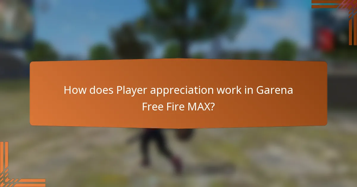 How does Player appreciation work in Garena Free Fire MAX?