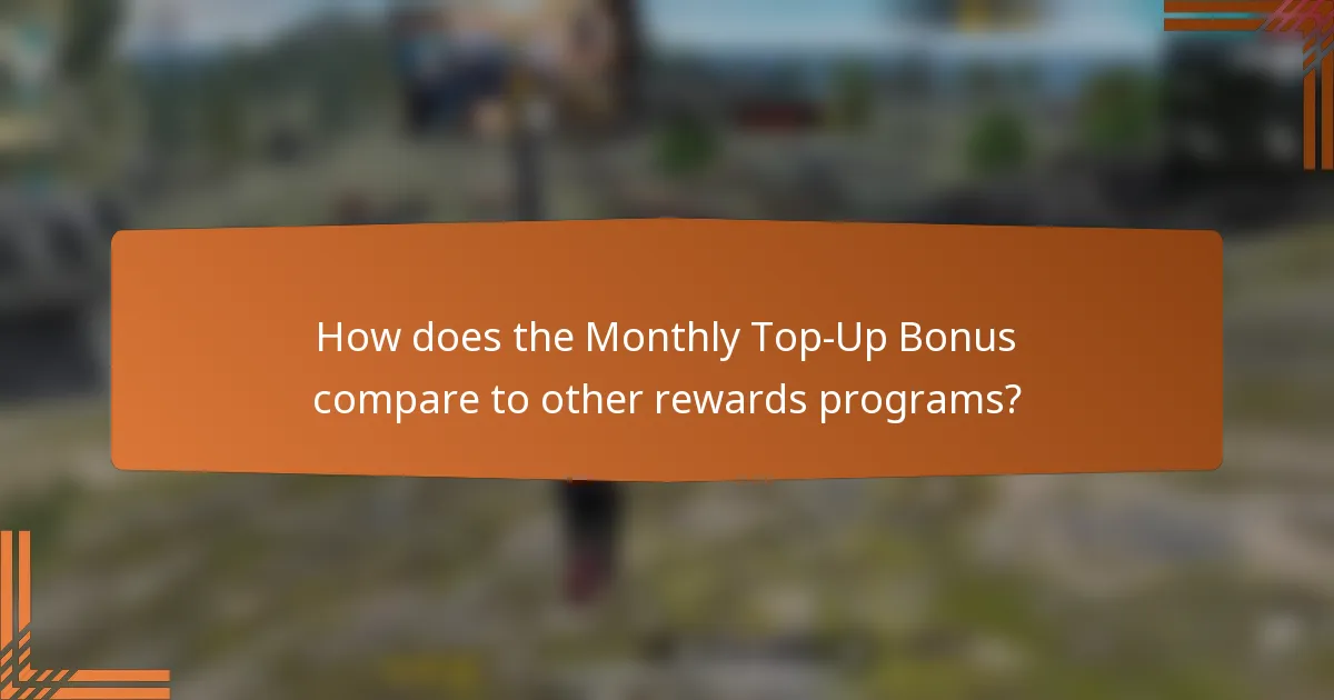 How does the Monthly Top-Up Bonus compare to other rewards programs?