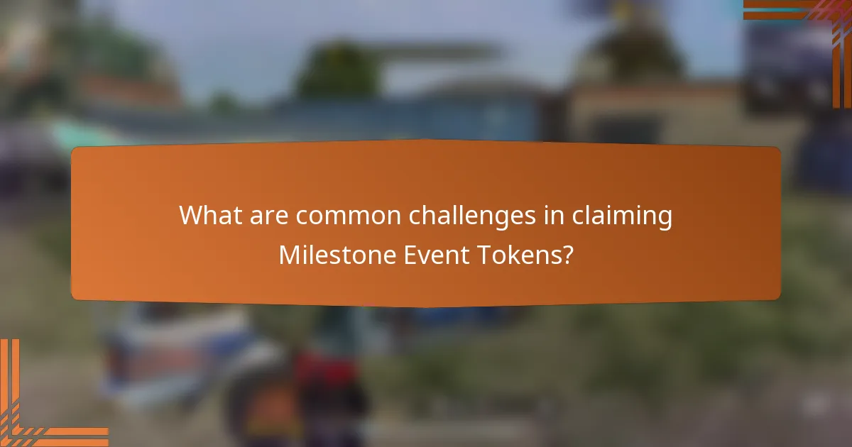 What are common challenges in claiming Milestone Event Tokens?
