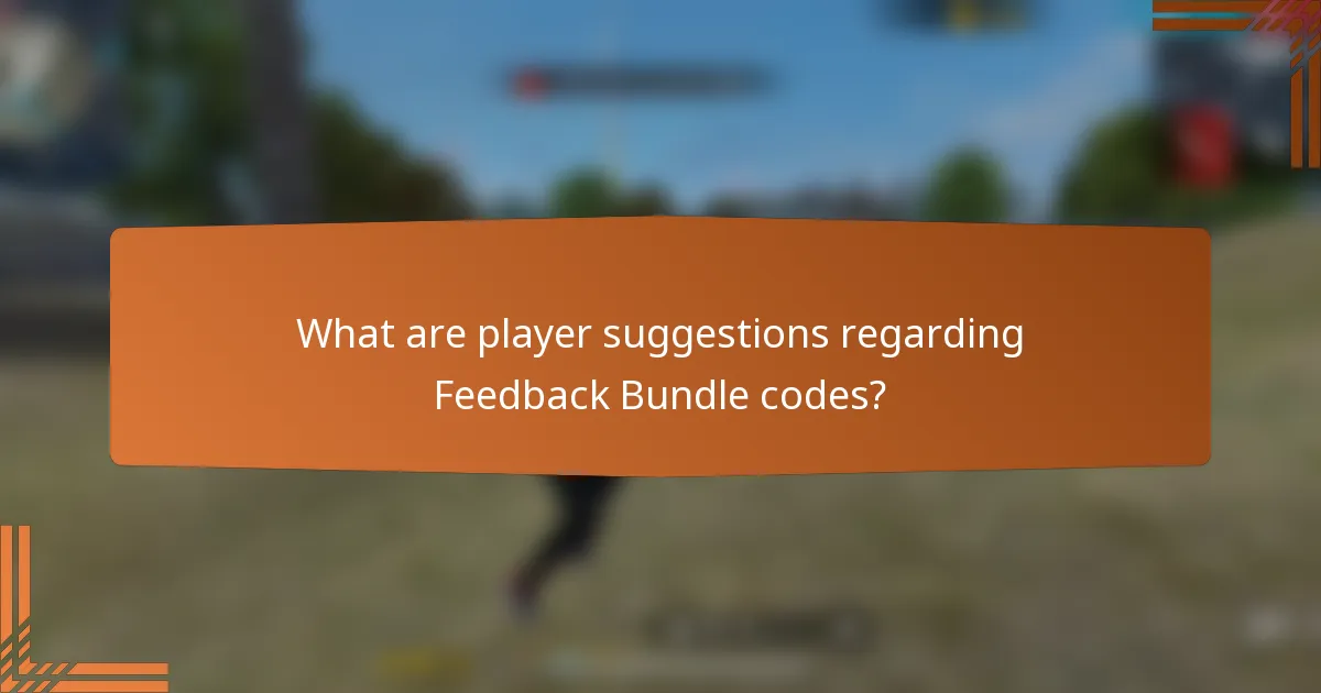 What are player suggestions regarding Feedback Bundle codes?