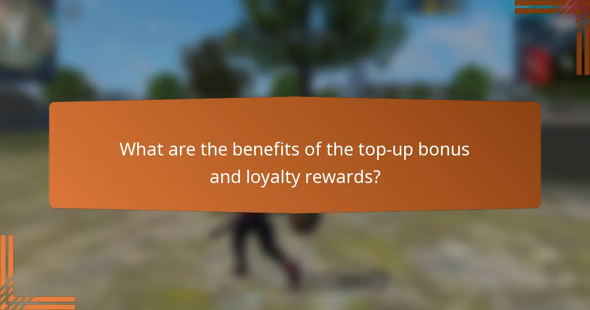 What are the benefits of the top-up bonus and loyalty rewards?
