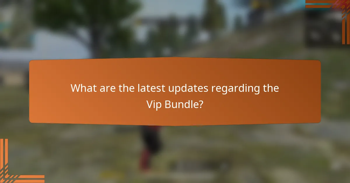 What are the latest updates regarding the Vip Bundle?