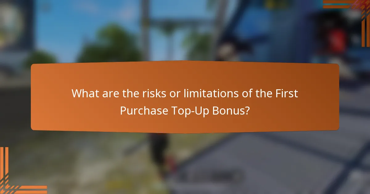 What are the risks or limitations of the First Purchase Top-Up Bonus?