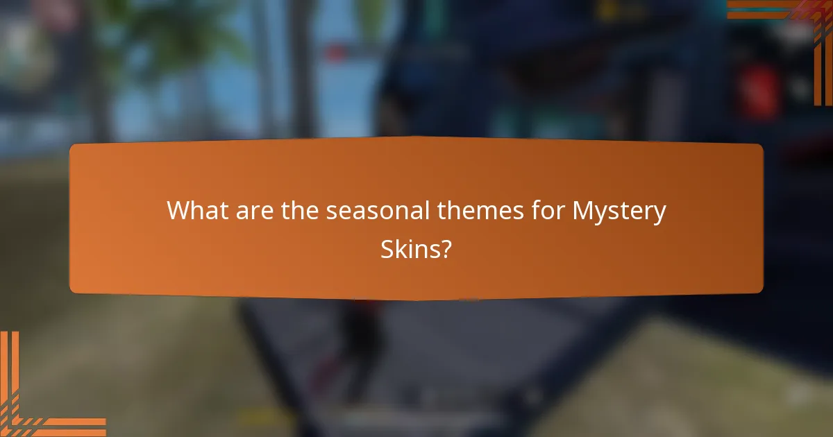 What are the seasonal themes for Mystery Skins?
