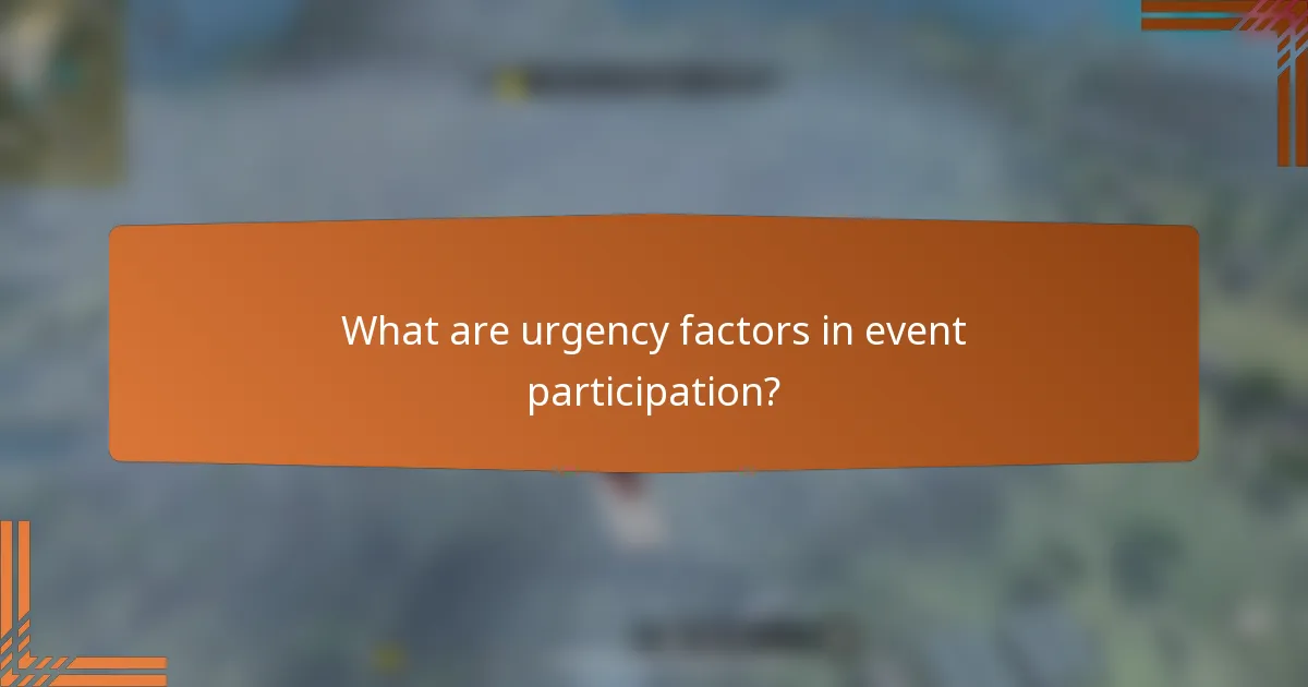 What are urgency factors in event participation?