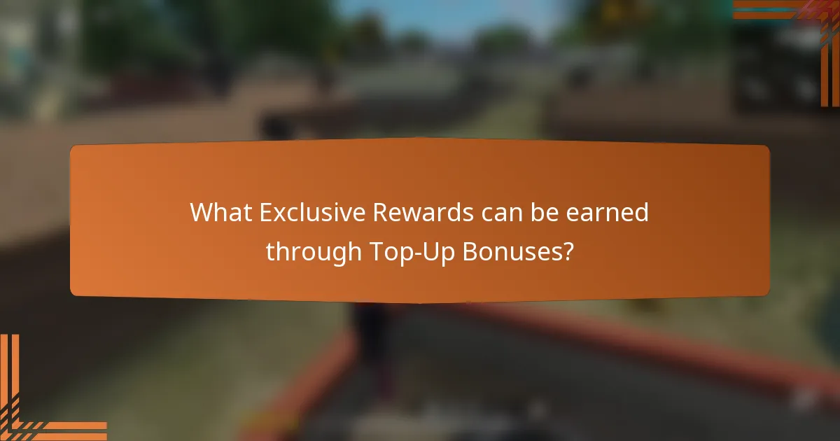 What Exclusive Rewards can be earned through Top-Up Bonuses?
