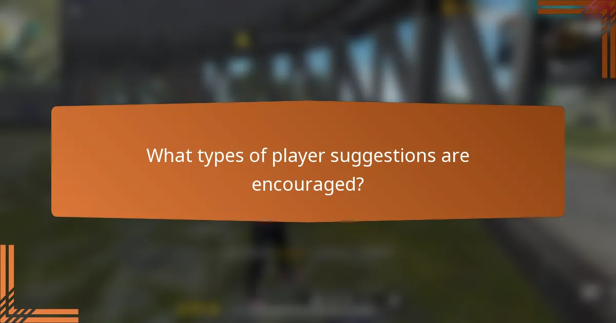 What types of player suggestions are encouraged?