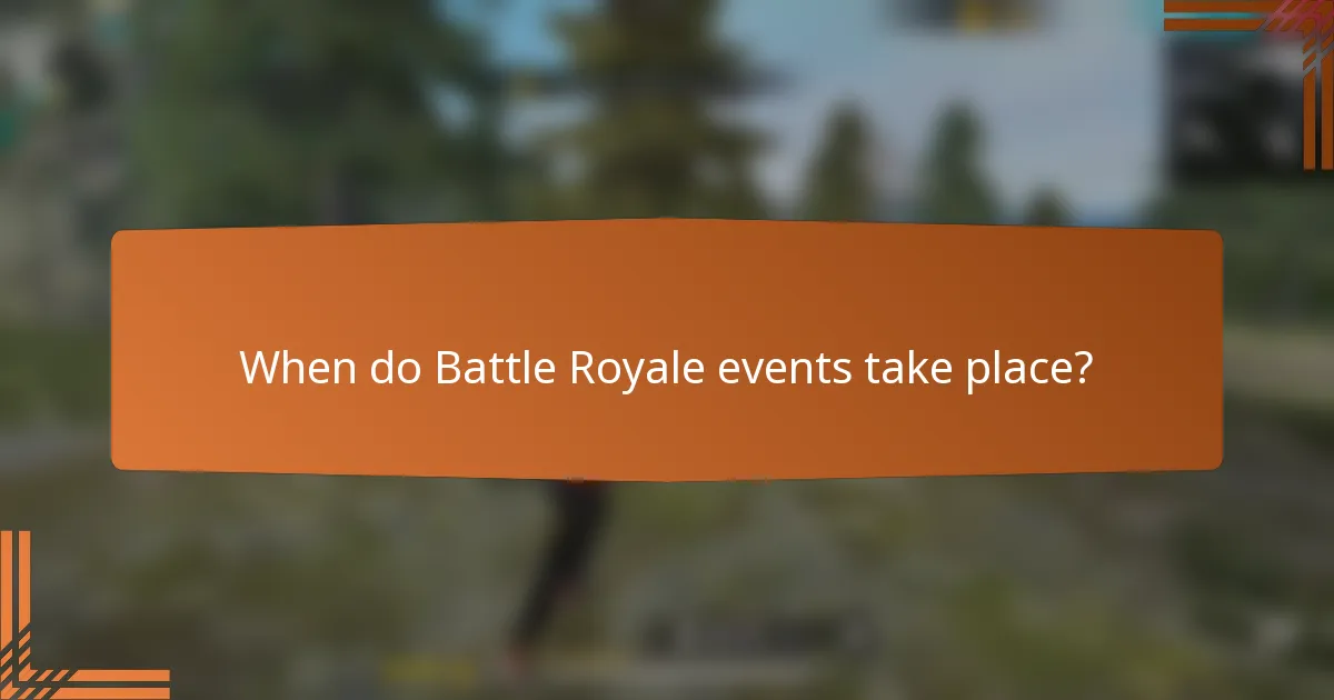 When do Battle Royale events take place?