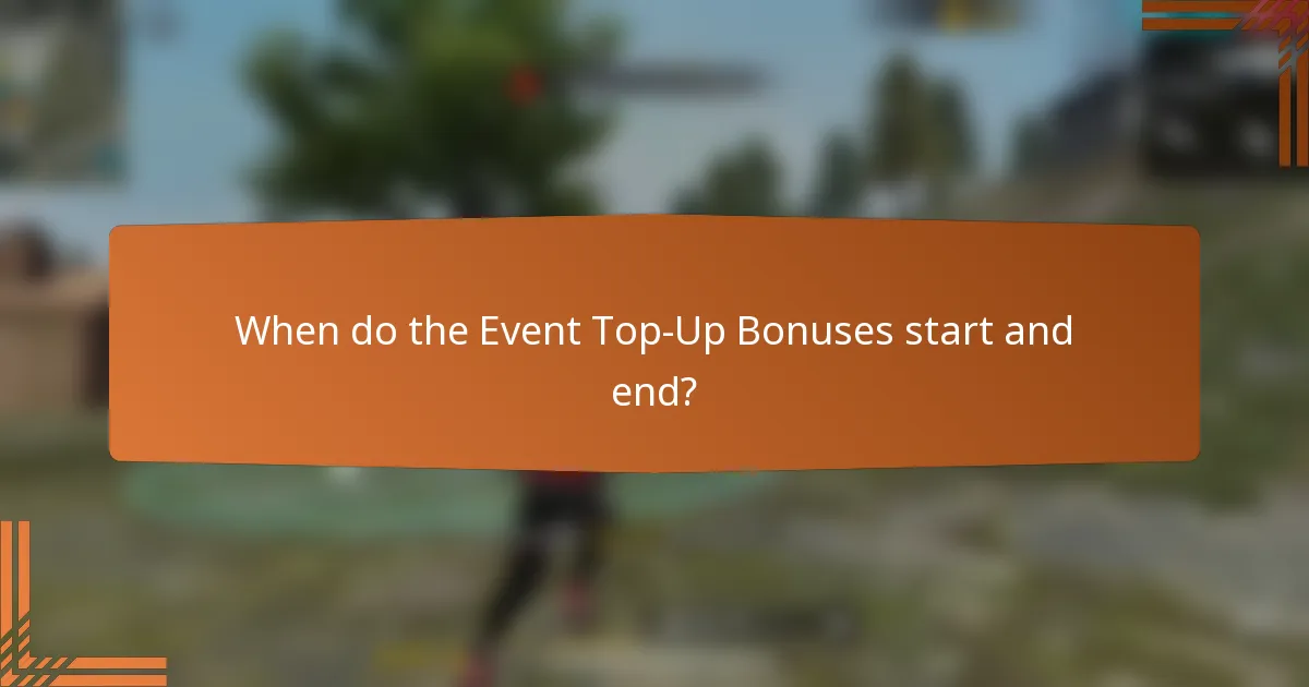When do the Event Top-Up Bonuses start and end?