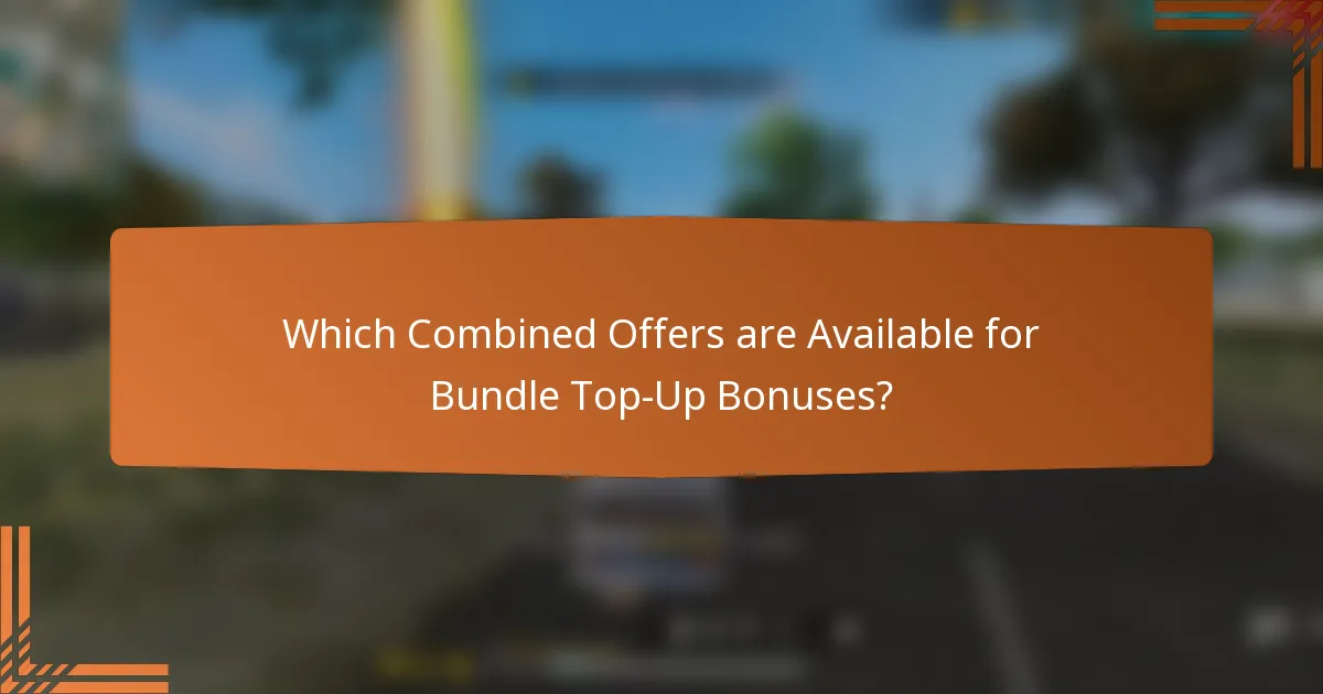Which Combined Offers are Available for Bundle Top-Up Bonuses?
